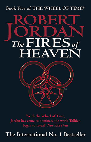 The Fires of Heaven Book Five of THE WHEEL OF TIME